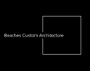 Beaches Custom Architecture