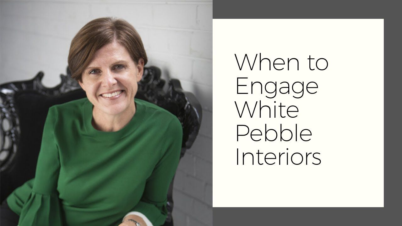 When To Engage White Pebble Interiors