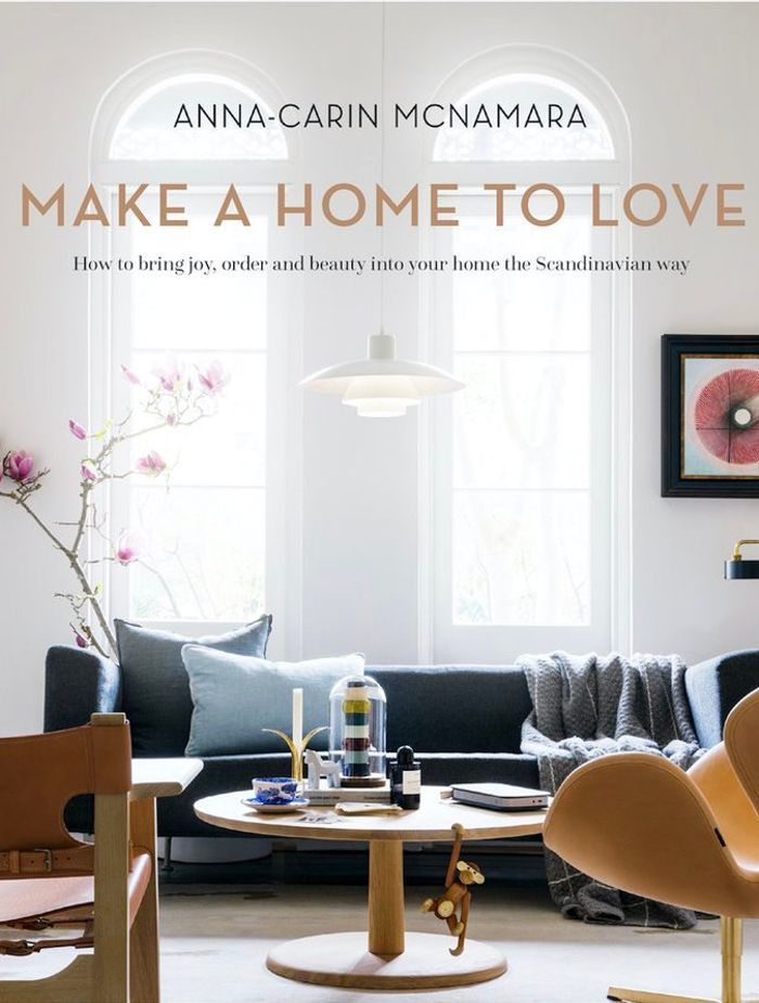 Make A Home To Love by Anna-Carin McNamara, $34.99, Hardie Grant.